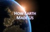  BBC Documentary: How Earth Made Us