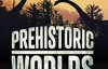 【英语中英字幕】法国纪录片：史前世界 Prehistoric Worlds (2019) 全1集【1080p】