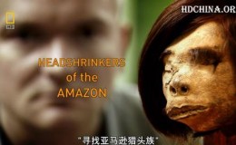 [国家地理]寻找亚马逊猎头族 Headshrinkers Of The Amazon 高清720P下载